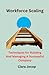 Workforce Scaling: Techniques for Building And Managing a Successful Company