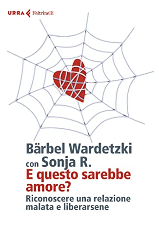 E questo sarebbe amore?: Riconoscere una relazione malata e liberarsene (Italian Edition)