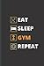 Eat, Sleep, Gym, Repeat Fit...