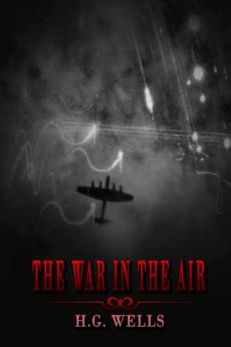 The War in the Air: By H. G. Wells, Annotated Editor by Ablaze Bliss