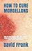 HOW TO CURE MORGELLONS: HOW...