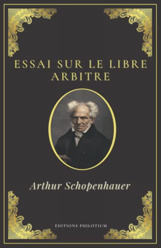 Essai sur le libre arbitre | Arthur Schopenhauer: Texte Intégral (Annoté d'une biographie) | Format 13,97 cm x 21,59 cm (French Edition)