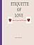ETIQUETTE OF LOVE: HOW TO L...