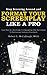 Stop Screwing Around and Format Your Screenplay Like a Pro: Your Step-by-step Guide to Formatting Your Screenplay to Professional Industry Standards ... (and become a professional screenwriter))