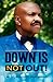 Down is not out!