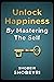 Unlock Happiness By Mastering The Self