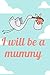 I Will be a Mummy: A Diary ...