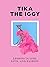 Tika the Iggy: Lessons in Life, Love, and Fashion