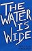 The Water Is Wide