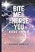 BITE ME AND THE HORSE YOU R...