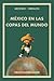 ANECDOTARIO MUNDIALISTA: MÉXICO EN LAS COPAS DEL MUNDO (Spanish Edition)