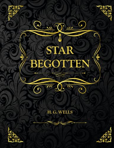 Star begotten: Collector's Edition - H. G. Wells