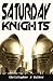 Saturday Knights by Christopher J. Walker