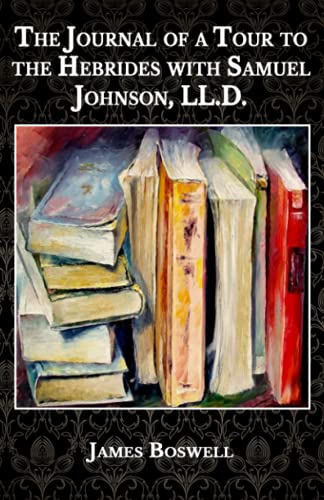 The Journal of a Tour to the Hebrides with Samuel Johnson, LL.D.