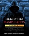 DIE KUNST DER MANIPULATION: 5 Bücher in 1 Verbotene Techniken über Dunkle Psychologie im Alltag, NLP & Überzeugung| Kognitive Verhaltenstherapie, ... - Emotionale Intelligenz (German Edition)