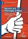 Marxism and Philosophy of Praxis: An Italian Perspective from Labriola to Gramsci (Marx, Engels, and Marxisms)