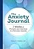 The Anxiety Journal: 7 Weeks of Prompts and Exercises to Overcome Anxiety