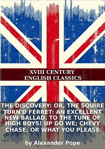 The discovery: or, the squire turn'd ferret: An excellent new ballad. To the tune of High boys! up go we; Chevy Chase; or what you please (Kindle Edition)