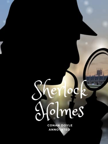 The New Annotated & Illustrated Sherlock Holmes: The Adventures of Sherlock Holmes & the Memoirs of Sherlock Holmes: Annotated & Illustrated