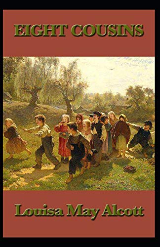 Eight Cousins: Louisa May Alcott (Children's Books, Classics, Literature, Historical) [Annotated]