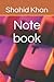 Note book by Shahid Khan