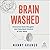 Brain Washed: Overcome Toxic Thoughts and Take Back Control of Your Mind