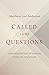 Called into Questions: Cultivating the Love of Learning Within the Life of Faith