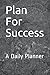 Plan For Success: A Daily P...