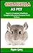 CHINCHILLA AS PET: Ultimate Owners Guide To Training And Keeping chinchilla, Feeding, Diet, Housing, Care, Treats (Complete chinchilla Pet Information)
