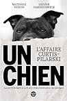 Un chien - L'affaire Curtis-Pilarski by Matthias Tesson