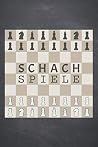 Schachspiele: Schach Spielzüge in dieses Scorebook für Schachspieler eintragen - Geschenk für Schachbegeisterte und Schachsportler (German Edition) Schachspiele: Schach Spielzüge in dieses Scorebook für Schachspieler eintragen - Geschenk für Schachbegeisterte und Schachsportler (German Edition)