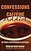 Confessions of a Caffeine A...