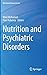 Nutrition and Psychiatric Disorders by Wael Mohamed