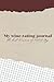 My wine rating journal: The...