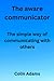 The aware communicator: The...