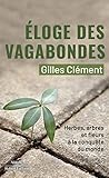 Éloge des vagabondes - Herbes, arbres et fleurs à la conquête... by Gilles  Clément