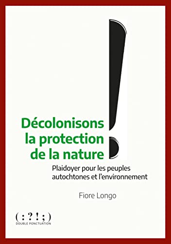 Décolonisons la protection de la nature !: Plaidoyer pour les peuples autochtones et l'environnement (Paperback)