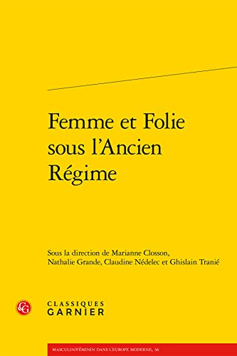 Femme Et Folie Sous L'ancien Regime (Xviiie Siecle, 16) (French Edition)
