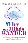 Why Our Minds Wan...