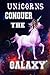 Unicorns Conquer the GALAXY*
