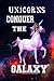Unicorns Conquer the GALAXY*