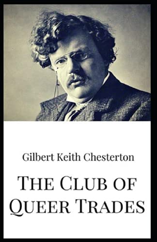 The Club of Queer Trades: G. K Chesterton (Mystery and Thrillers Novel, Classical Literature) [Annotated]