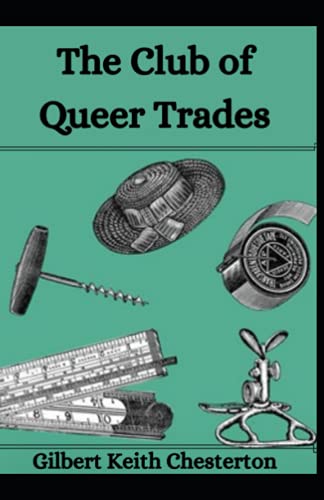 The Club of Queer Trades: G. K Chesterton (Mystery and Thrillers Novel, Classical Literature) [Annotated]