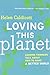 Loving this Planet: Leading Thinkers Talk About How to Make a Better World