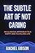 THE SUBTLE ART OF NOT CARING: An Illogical Approach to a Happy and Fulfilling Life