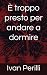 È troppo presto per andare ...
