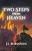 Two Steps from Heaven by J. S. Robinson