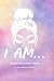 I AM...