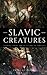 Slavic Mythological Creatures: Daemons, Sprits And Creatures In Slavic Folktales