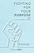 Fighting for Your Purpose: ...